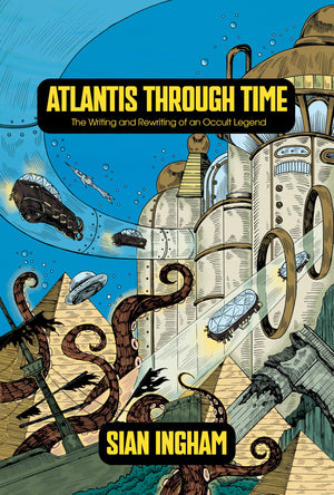 Atlantis Through Time: The Writing And Rewriting Of An Occult Legend