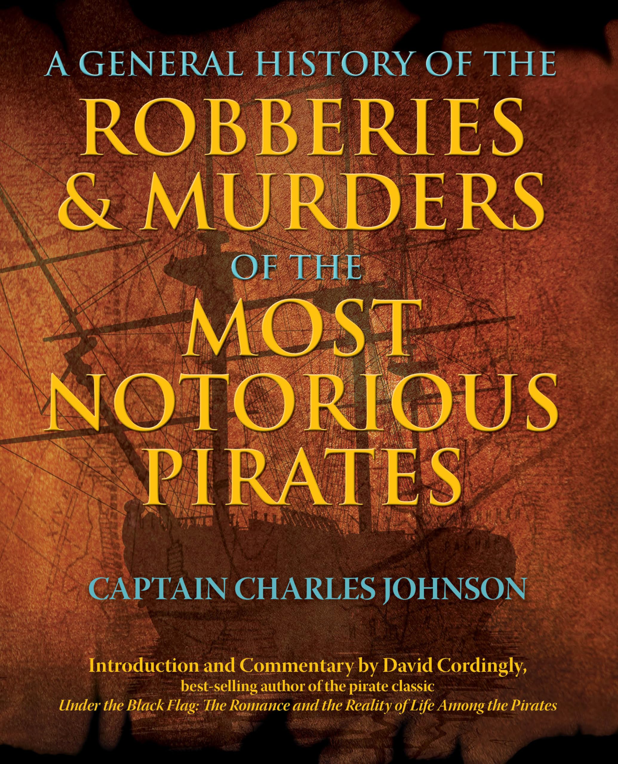General History of the Robberies & Murders of the Most Notorious Pirates,New