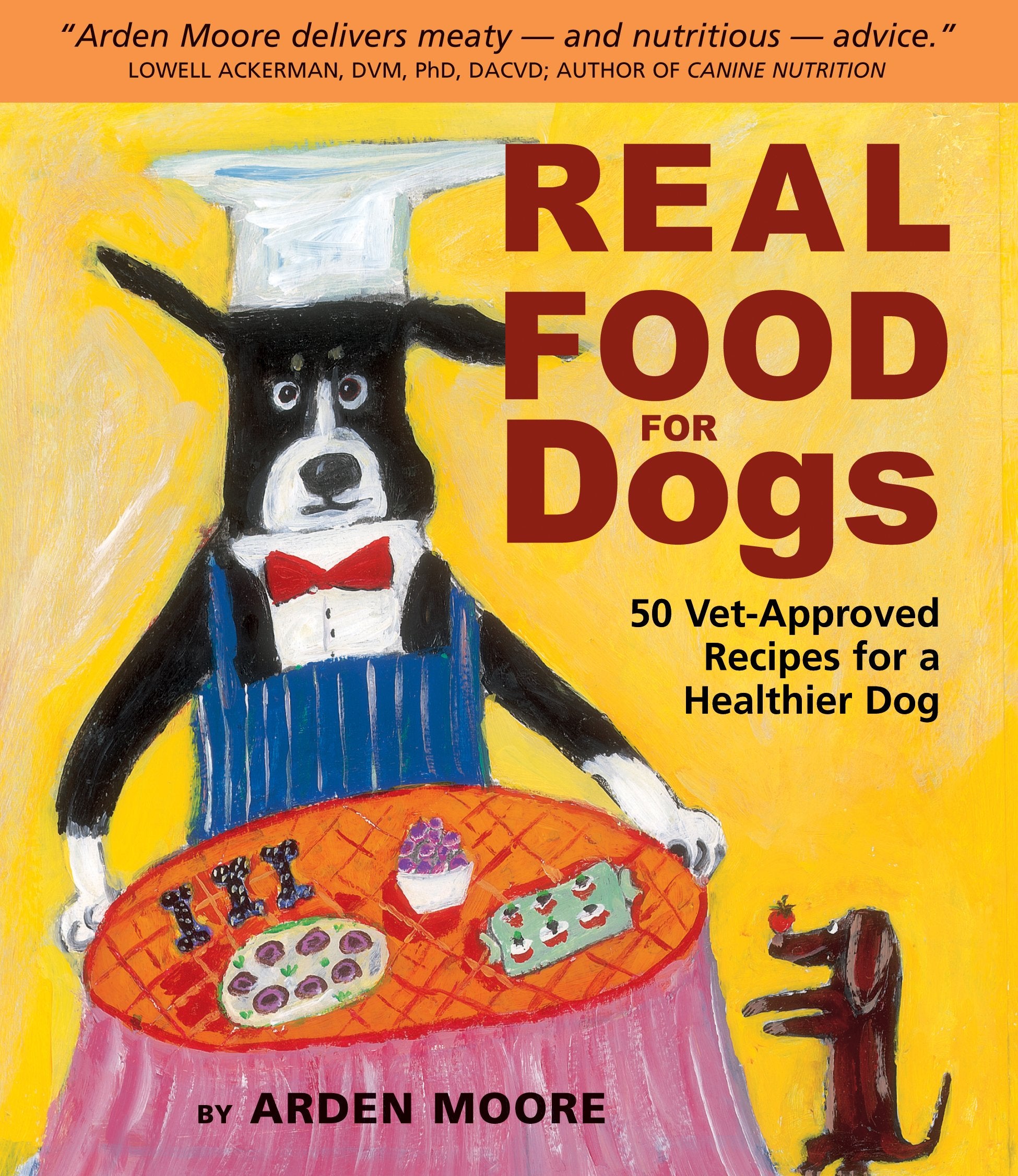 Real Food For Dogs: 50 Vetapproved Recipes For A Healthier Dog