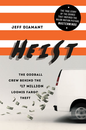 Heist: The Oddball Crew Behind the $17 Million Loomis Fargo Theft,Used