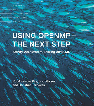 Using Openmpthe Next Step: Affinity, Accelerators, Tasking, And Simd (Scientific And Engineering Computation)