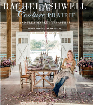 Rachel Ashwell Couture Prairie: And Flea Market Treasures