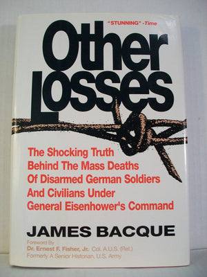OTHER LOSSES: The Shocking Truth Behind the Mass Deaths of Disarmed German Soldiers and Civilians Under General Eisenhowers Com