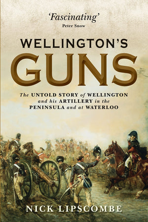 Wellingtons Guns: The Untold Story of Wellington and his Artillery in the Peninsula and at Waterloo (General Military)-Like New Condition