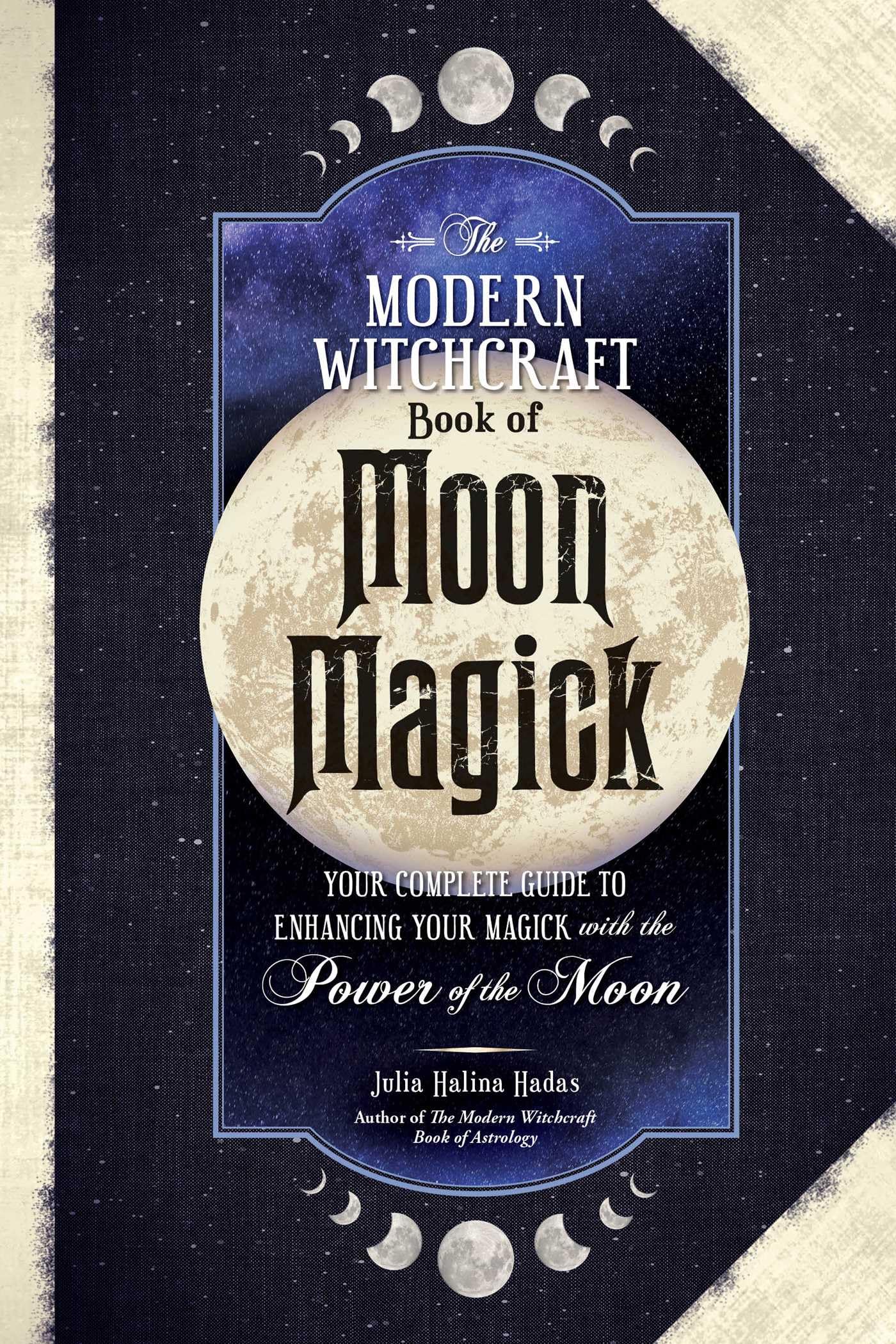The Modern Witchcraft Book Of Moon Magick: Your Complete Guide To Enhancing Your Magick With The Power Of The Moon (Modern Witch,Used