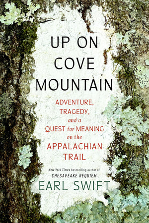 Up On Cove Mountain: Adventure, Tragedy, And A Quest For Meaning On The Appalachian Trail