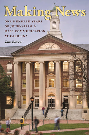 Making News: One Hundred Years Of Journalism And Mass Communication At Carolina,Used