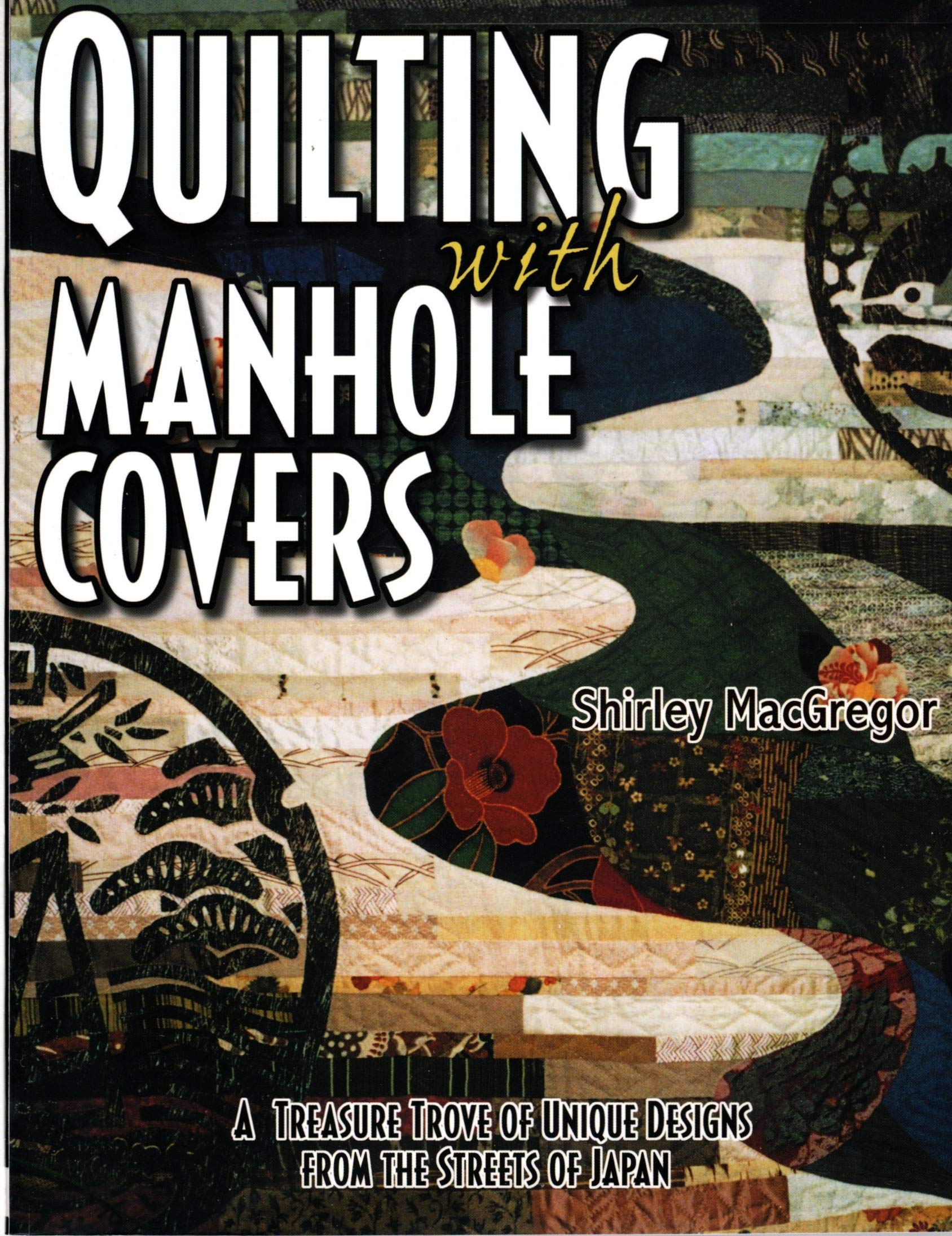 Quilting With Manhole Covers  A Treasure Trove Of Unique Designs From The Streets Of Japan