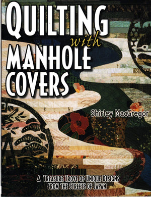 Quilting With Manhole Covers  A Treasure Trove Of Unique Designs From The Streets Of Japan