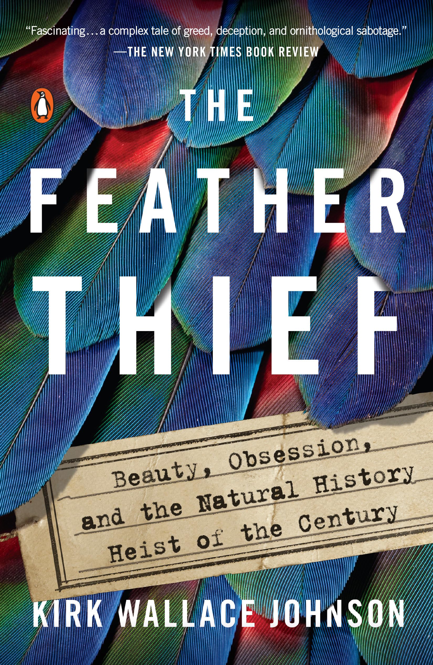 The Feather Thief: Beauty, Obsession, And The Natural History Heist Of The Century,New
