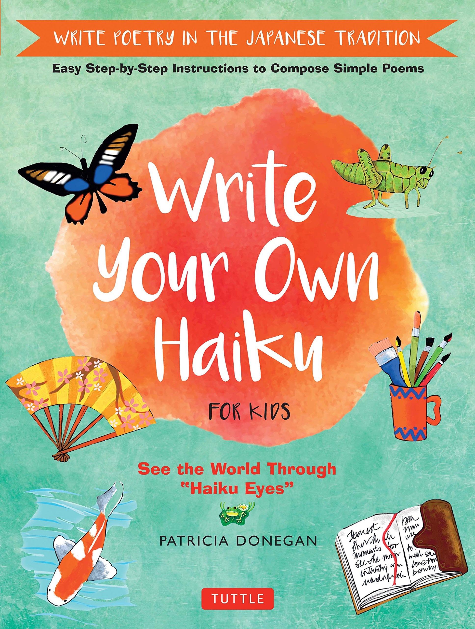 Write Your Own Haiku For Kids: Write Poetry In The Japanese Tradition  Easy Stepbystep Instructions To Compose Simple Poems,Used