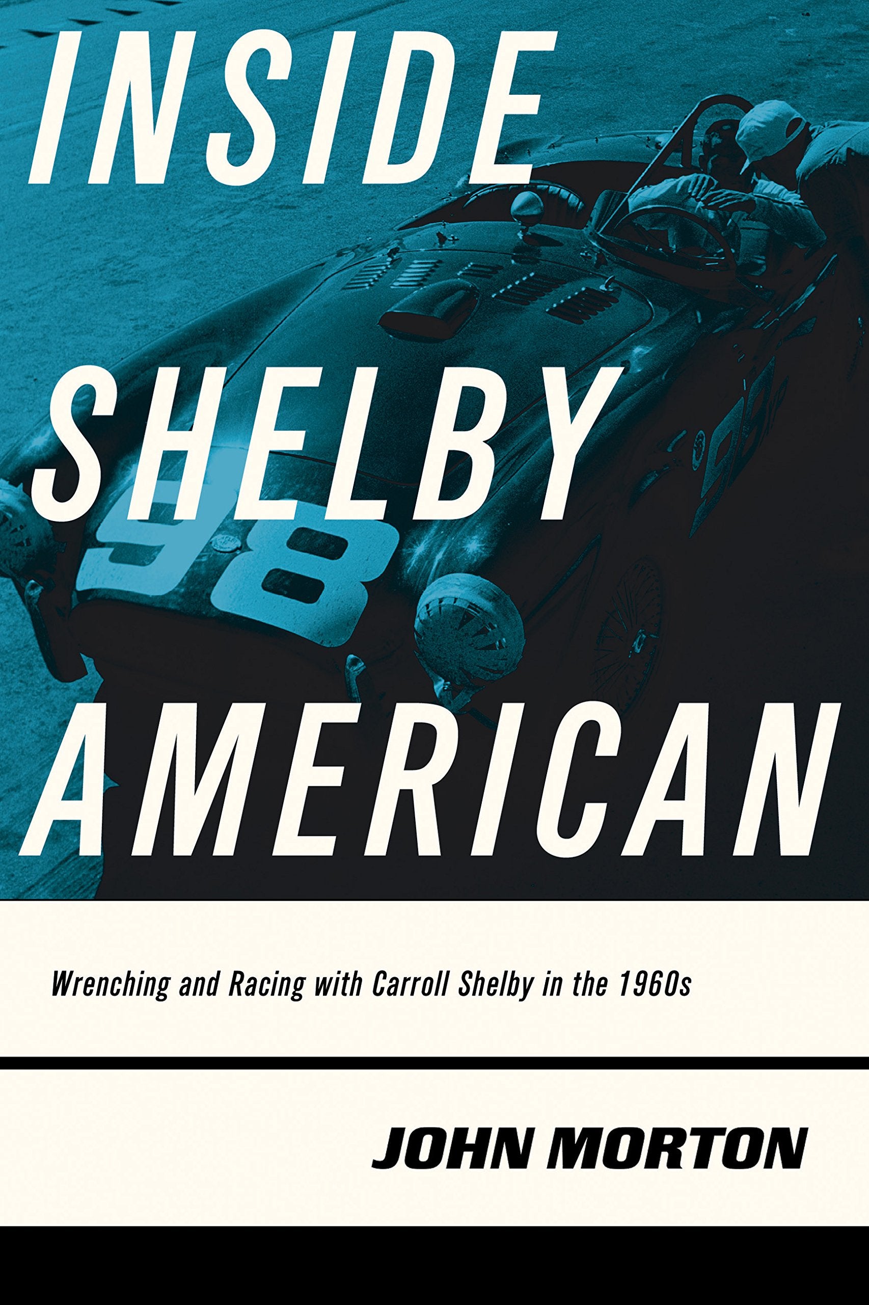 Inside Shelby American: Wrenching And Racing With Carroll Shelby In The 1960S