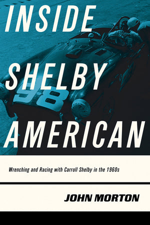 Inside Shelby American: Wrenching And Racing With Carroll Shelby In The 1960S