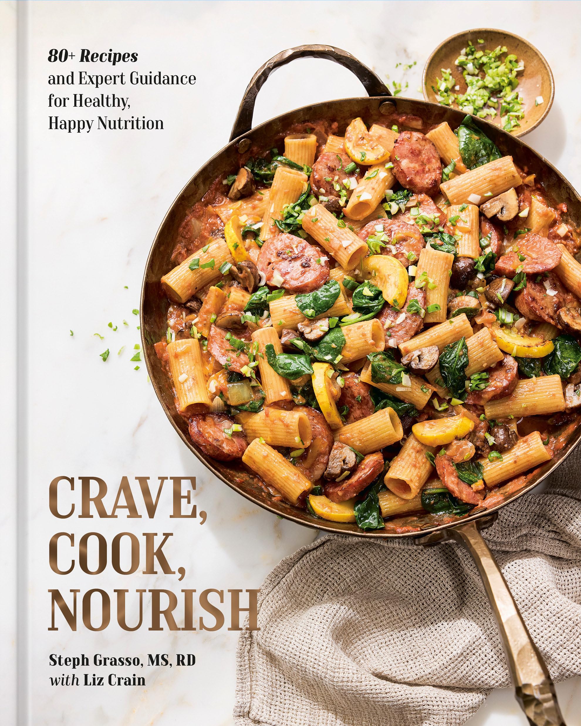 Crave, Cook, Nourish: 80+ Recipes And Expert Guidance For Healthy, Happy Nutrition [A Cookbook And Nutrition Guide]