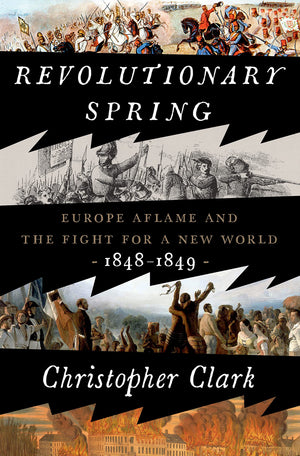 Revolutionary Spring: Europe Aflame And The Fight For A New World, 18481849