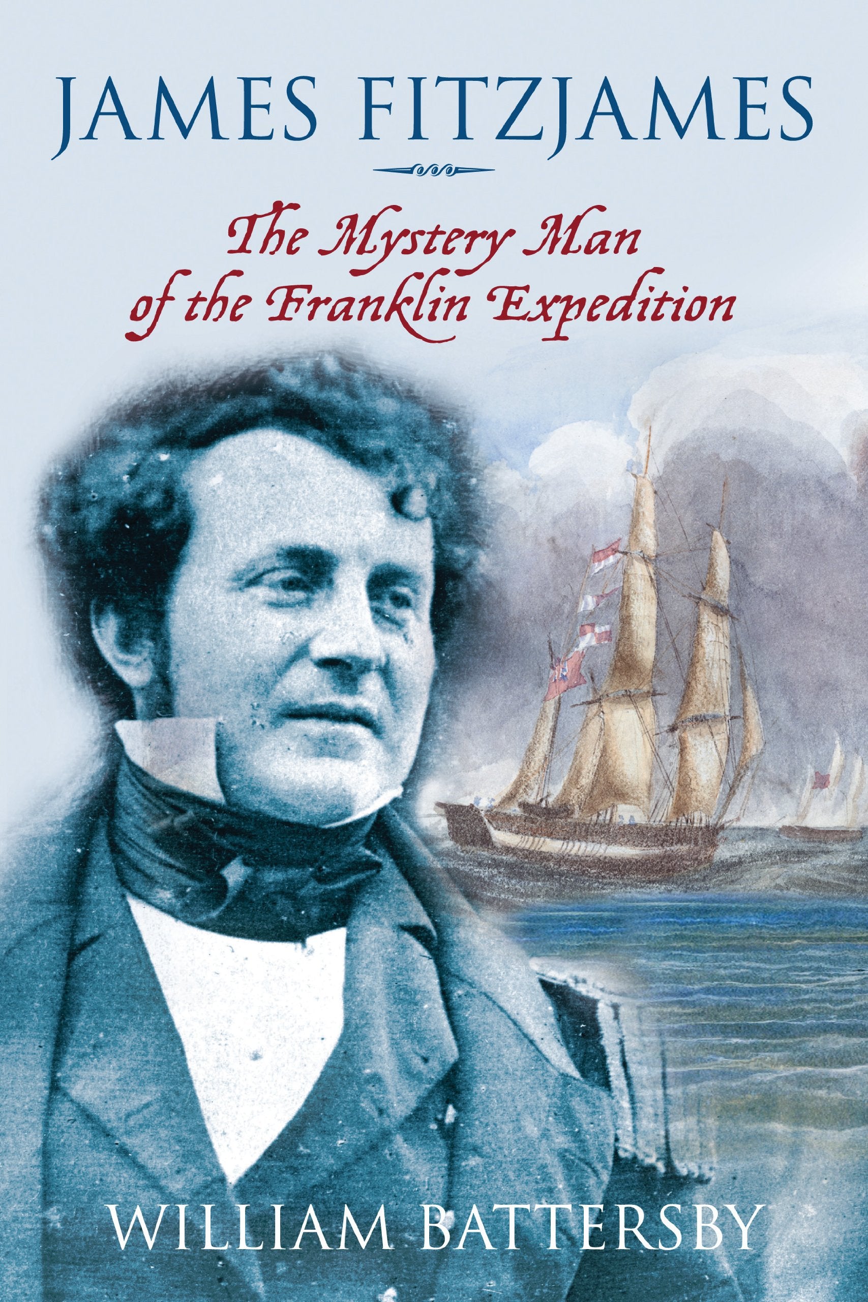 James Fitzjames: The Mystery Man of the Franklin Expedition,New