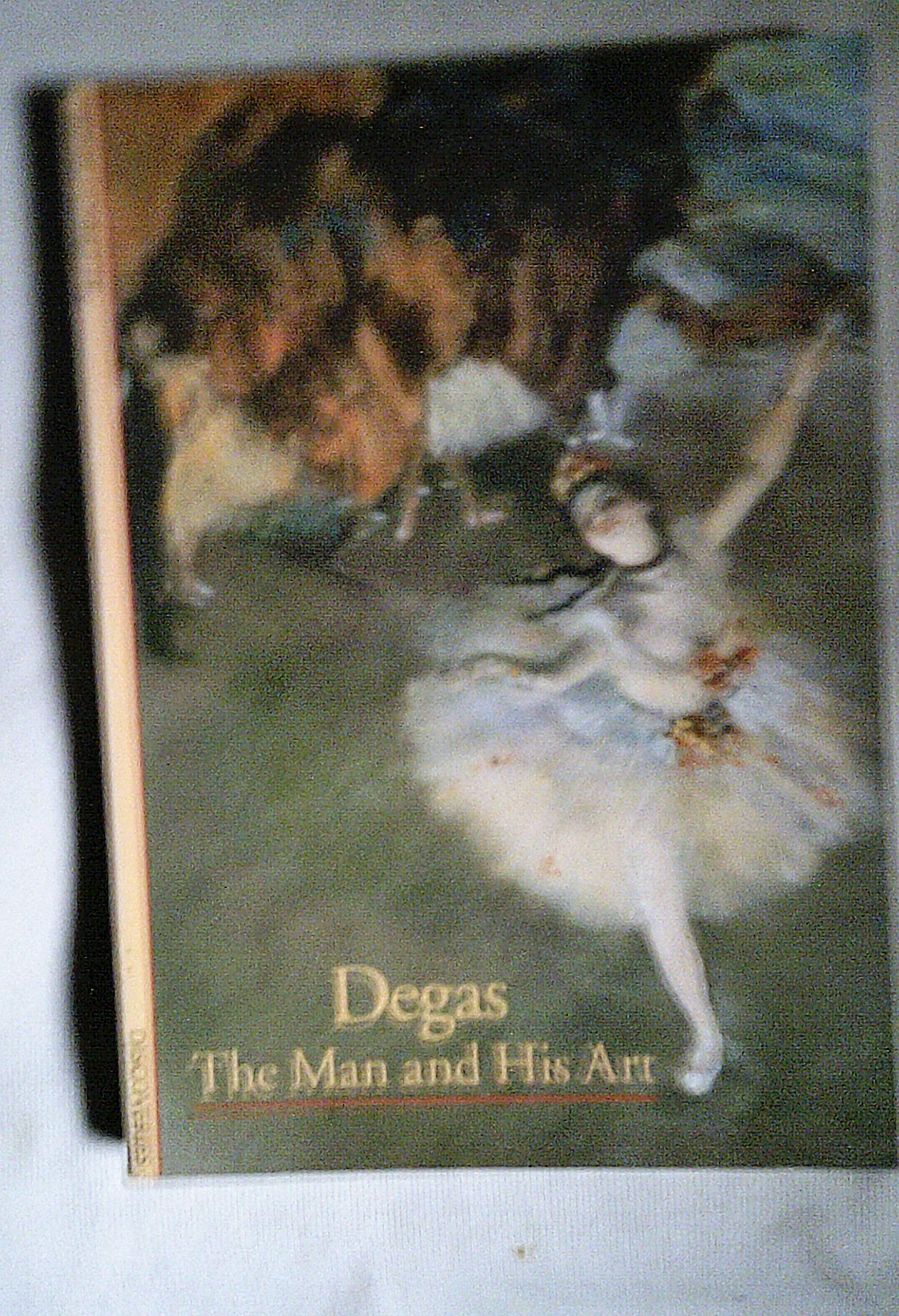 Degas: The Man And His Art (Abrams Discoveries)