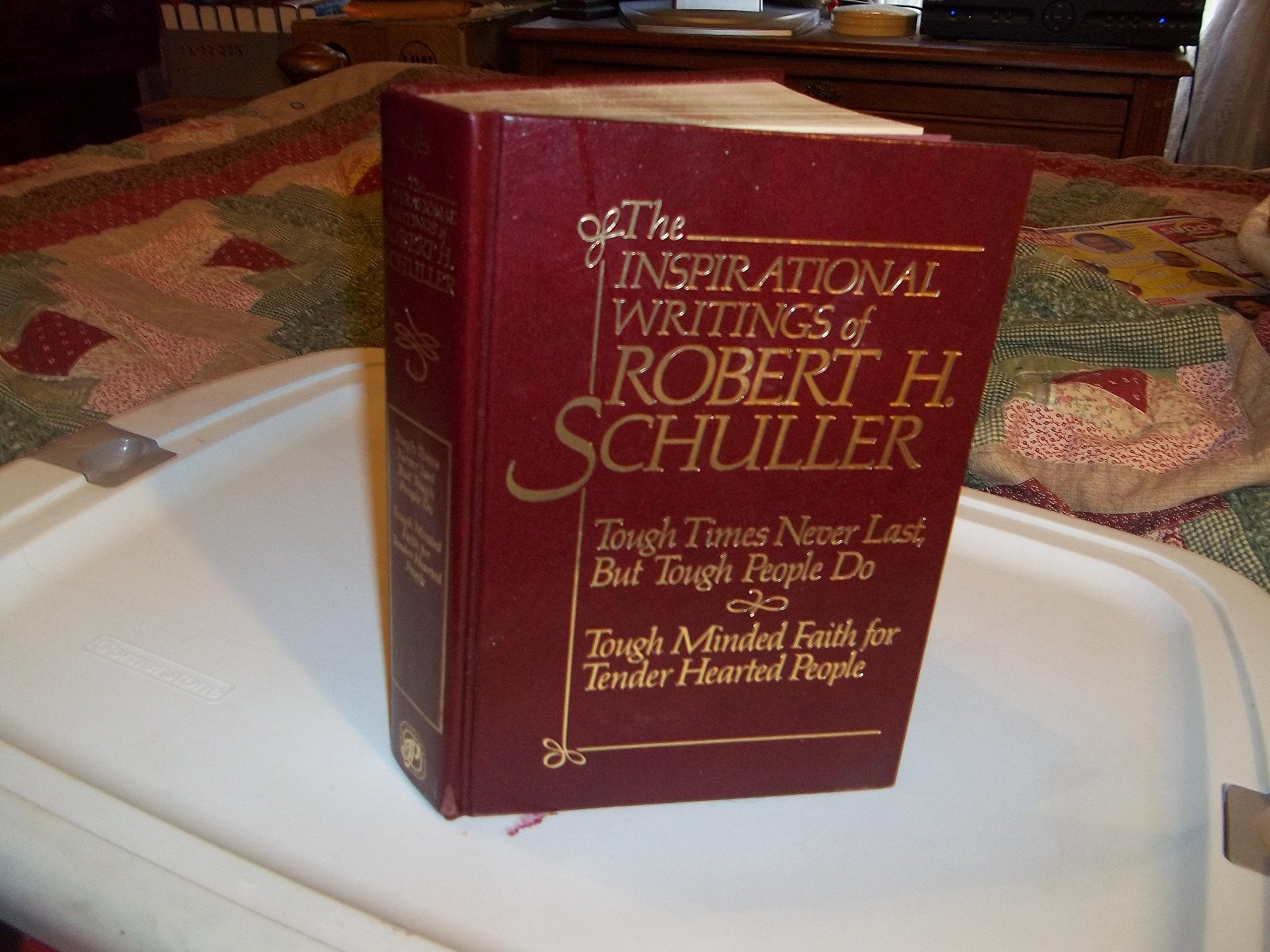 The Inspirational Writings of Robert H. Schuller (Tough Times Never Last, But Tough People Do; Tough Minded Faith for Tender Hea,New