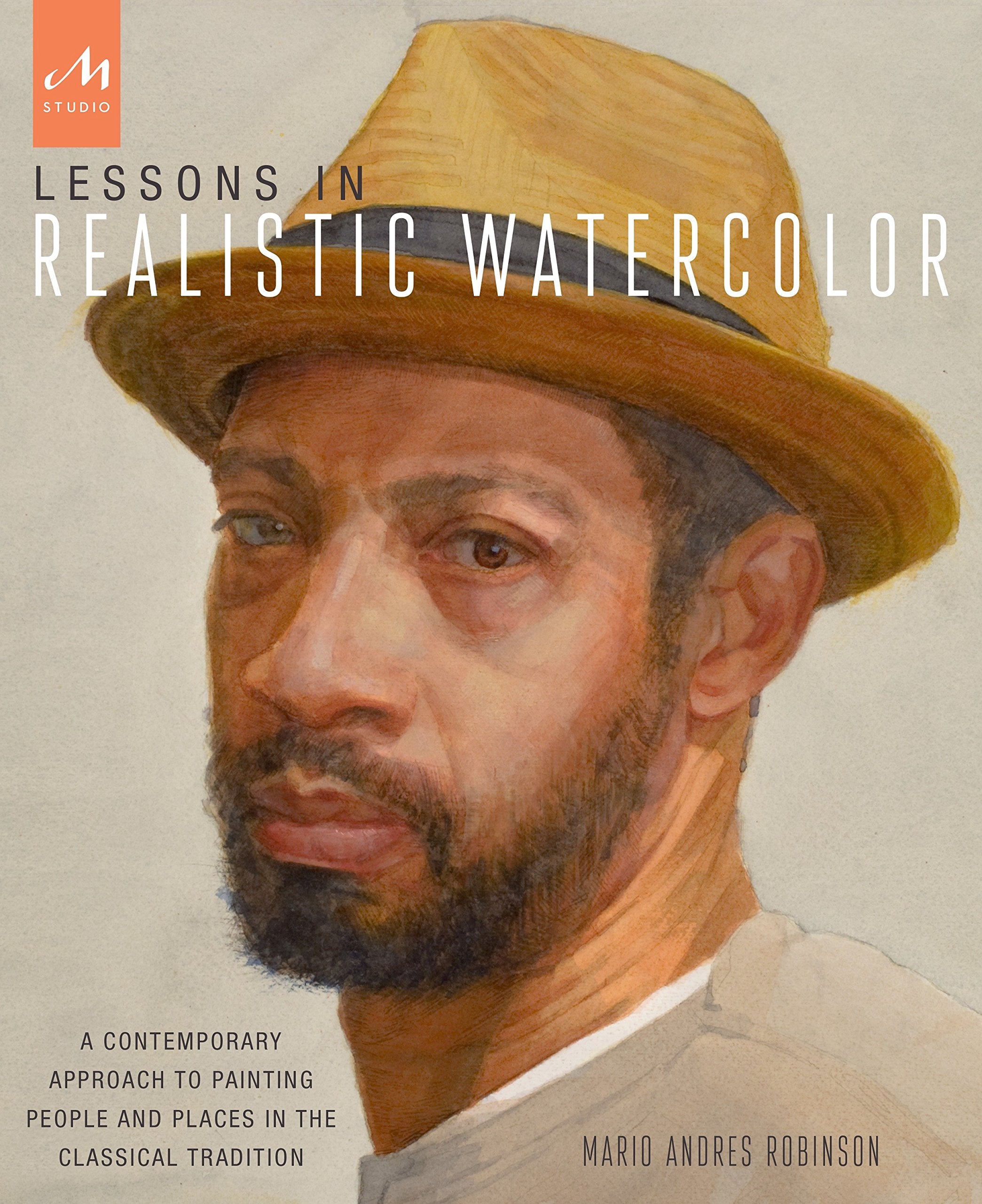 Lessons In Realistic Watercolor: A Contemporary Approach To Painting People And Places In The Classical Tradition