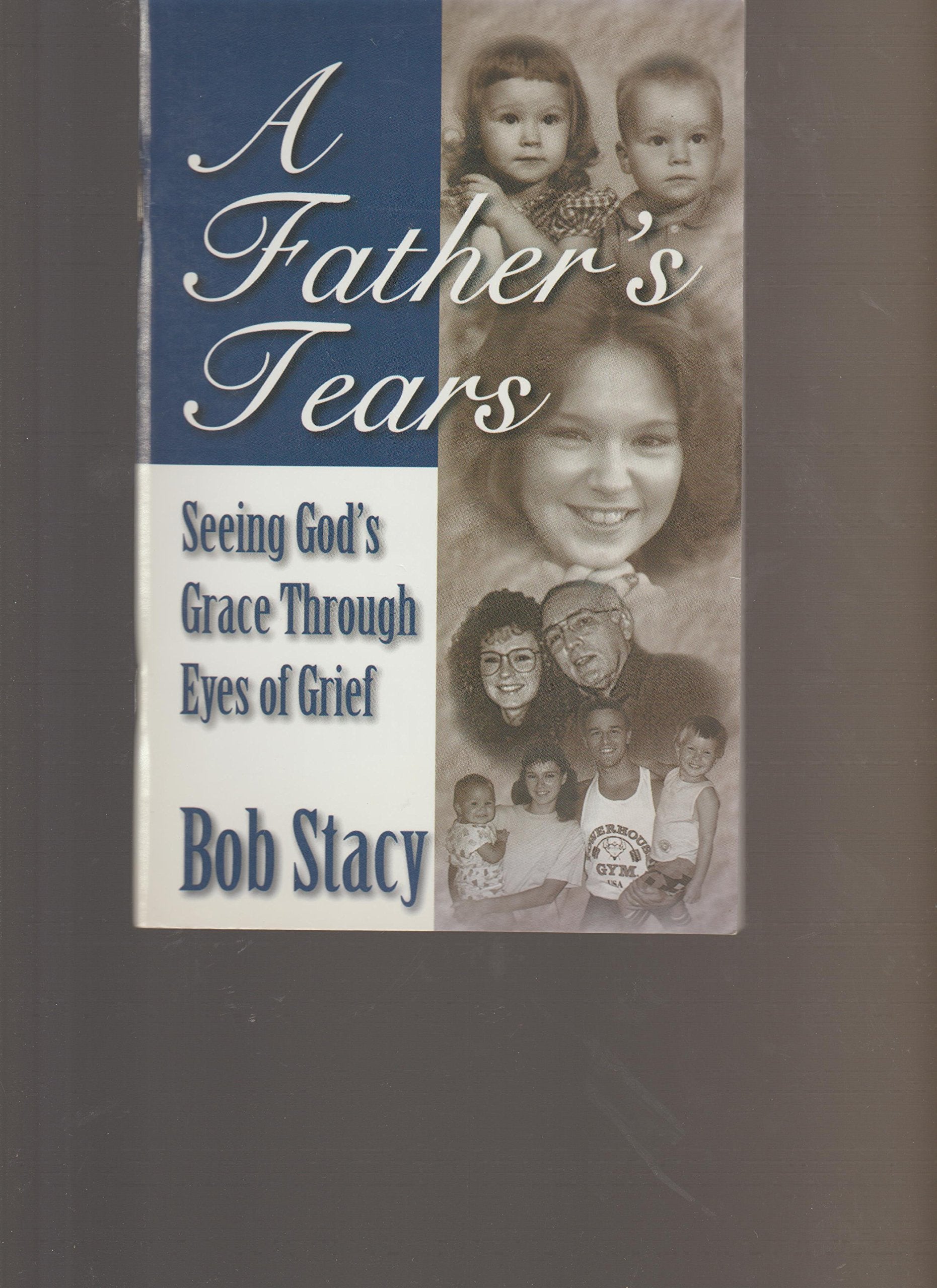A Father's Tears: Seeing God's Grace Through Eyes of Grief,Used