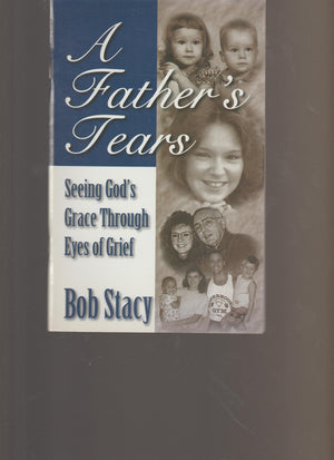 A Father's Tears: Seeing God's Grace Through Eyes of Grief,Used