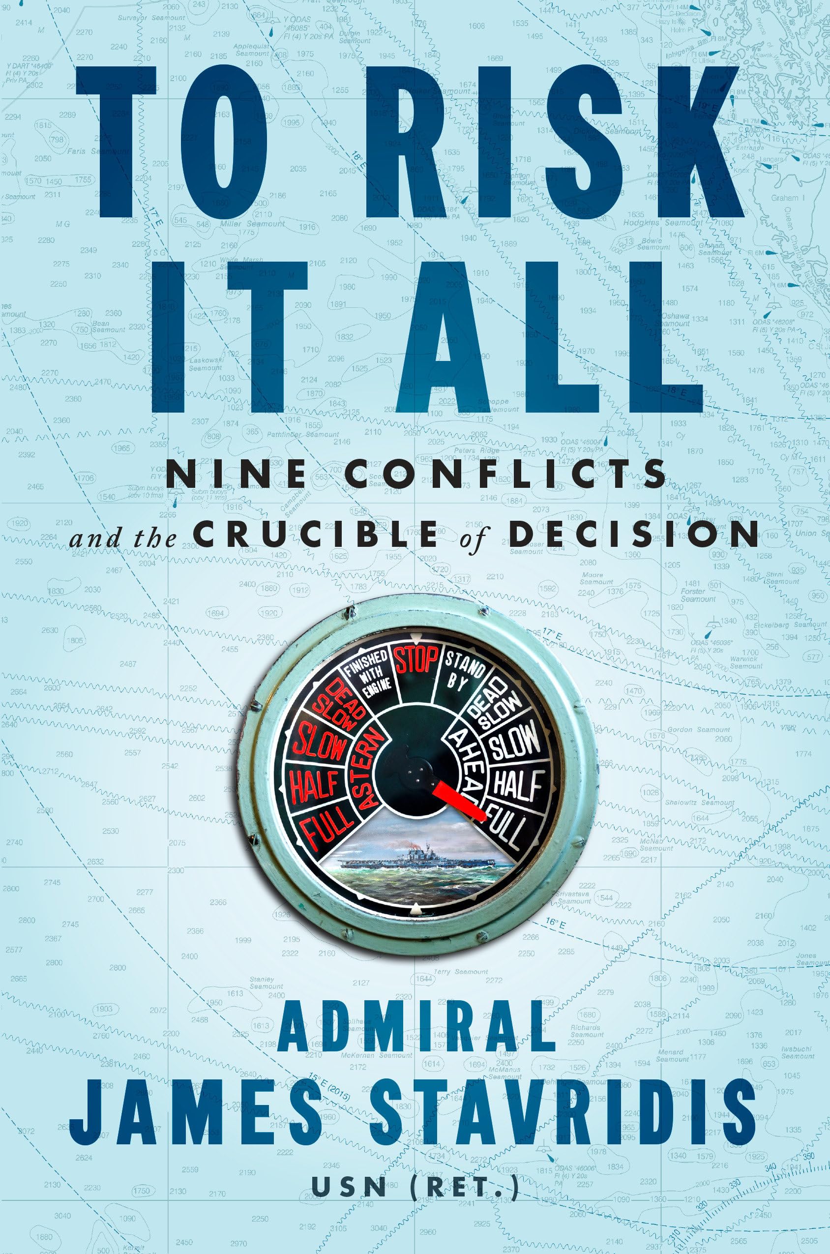To Risk It All: Nine Conflicts And The Crucible Of Decision-new,New