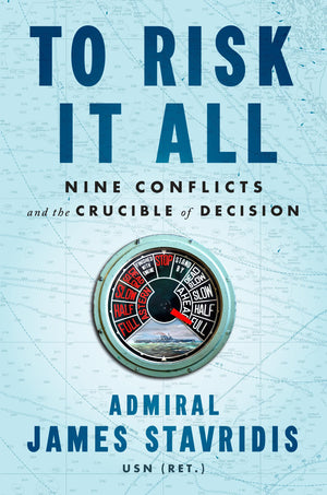 To Risk It All: Nine Conflicts And The Crucible Of Decision-new,New