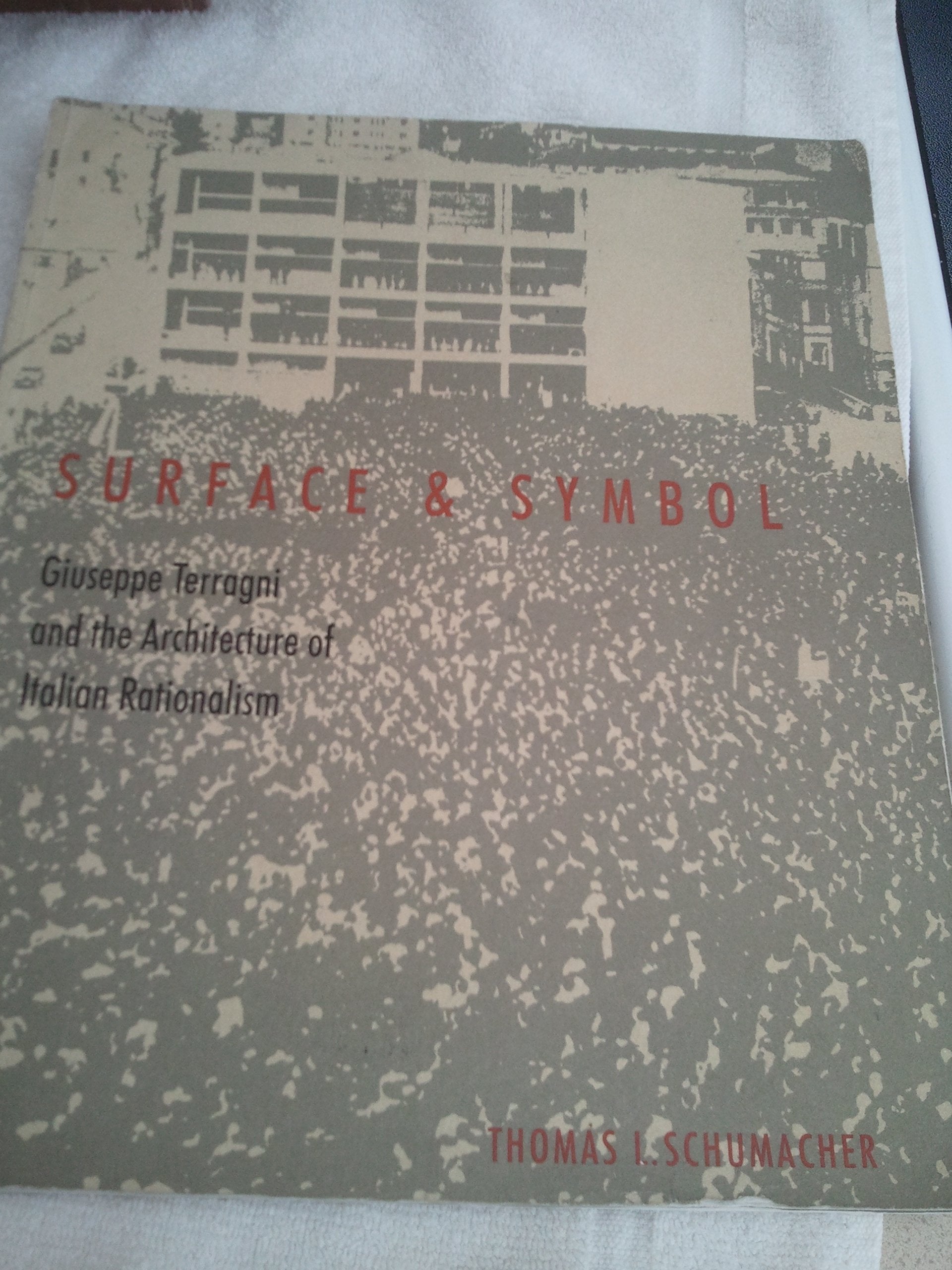 Surface & Symbol: Giuseppe Terragni and the Architecture of Italian Rationalism,Used