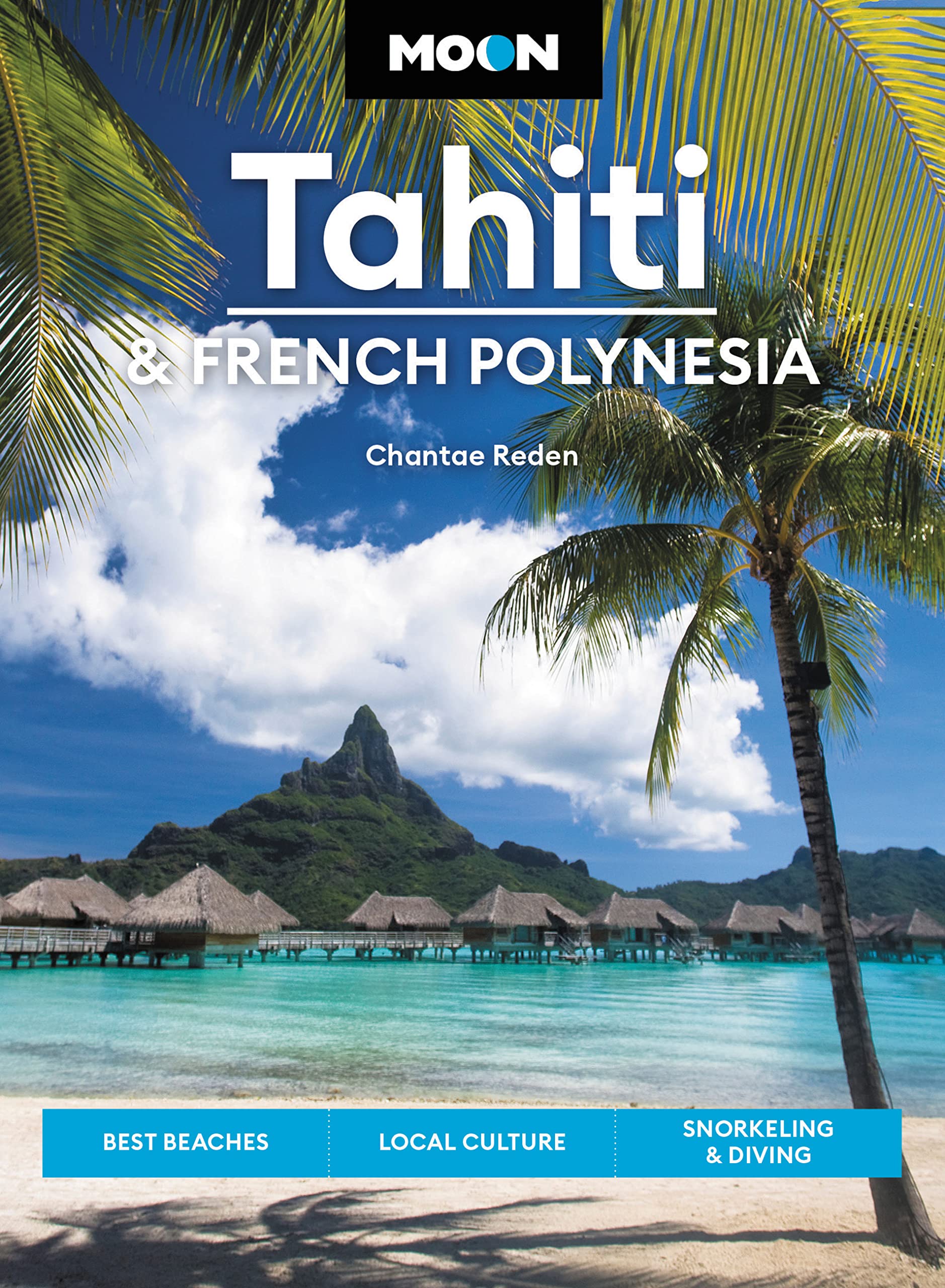 Moon Tahiti & French Polynesia: Best Beaches, Local Culture, Snorkeling & Diving (Travel Guide),Used