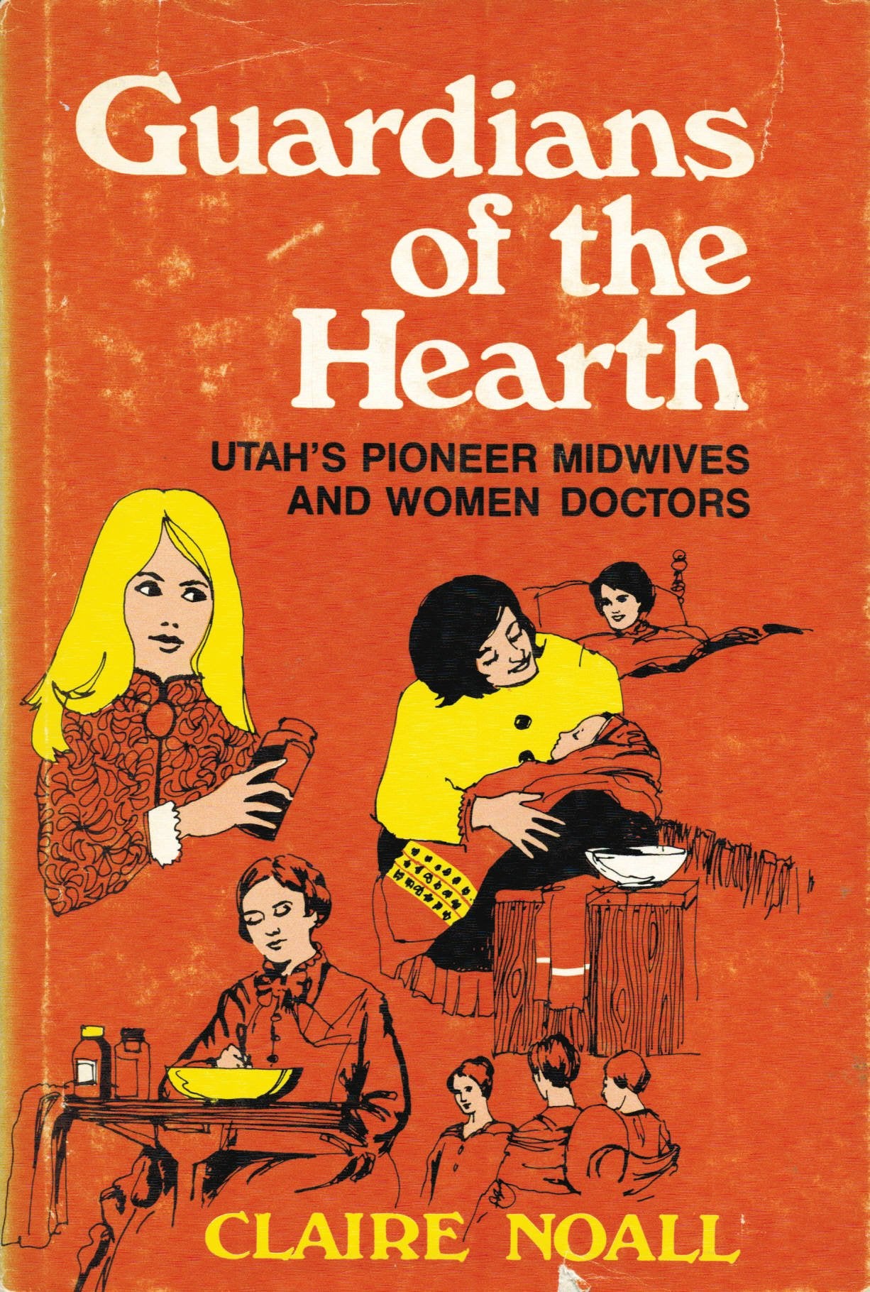 Guardians of the hearth;: Utah's pioneer midwives and women doctors,Used