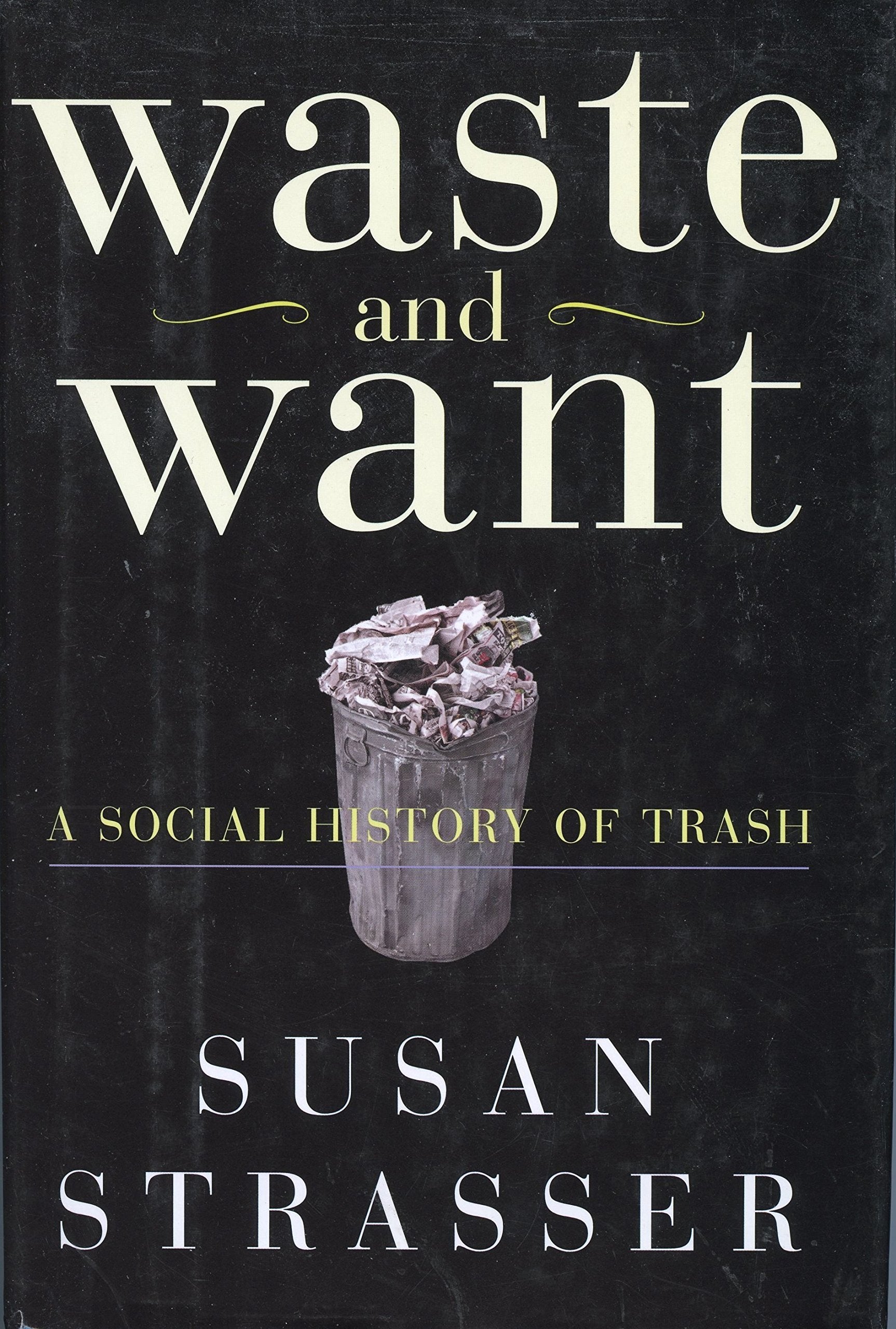 Waste And Want: A Social History Of Trash
