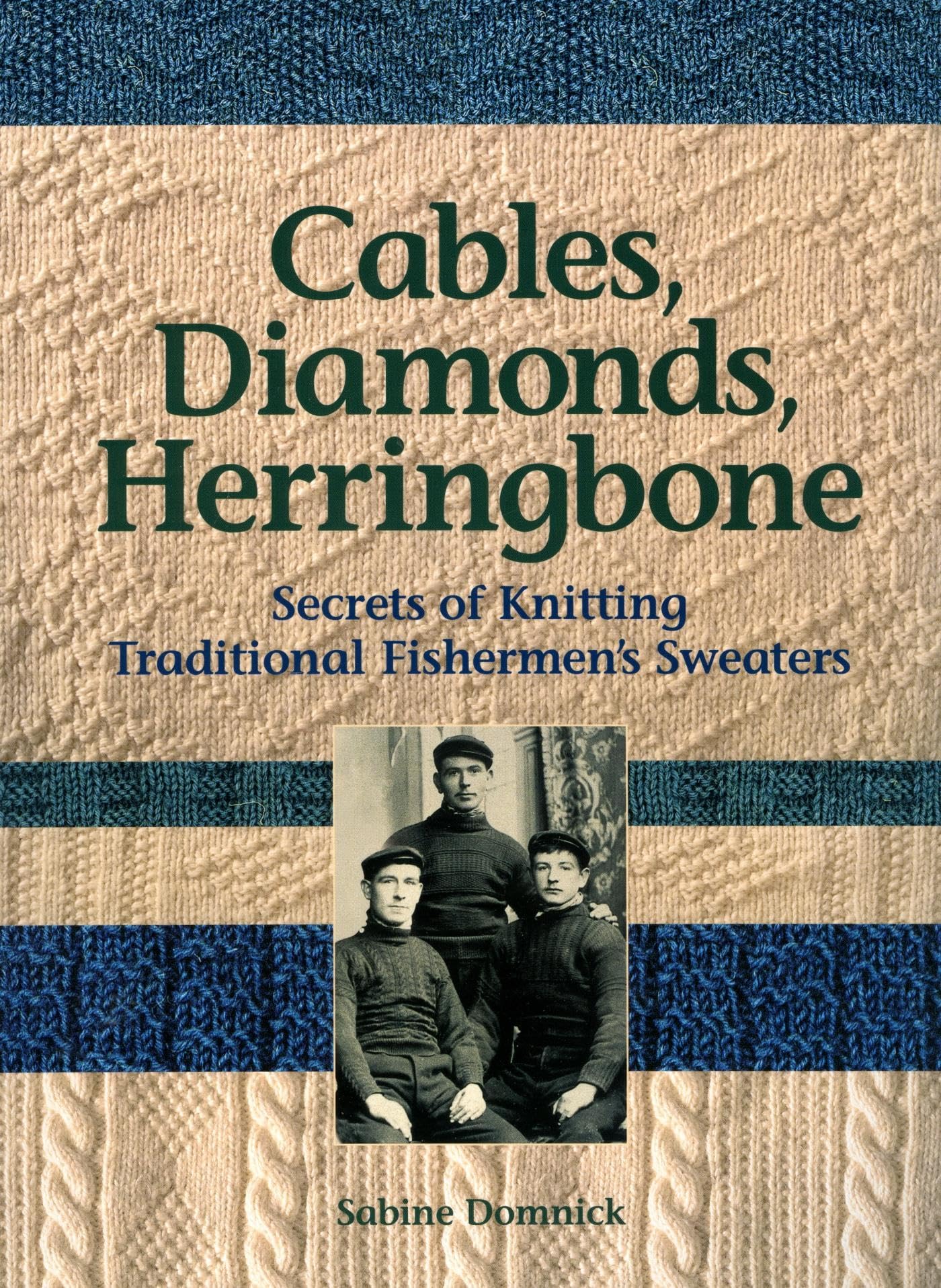 Cables, Diamonds, & Herringbone: Secrets of Knitting Traditional Fishermen's Sweaters,Used