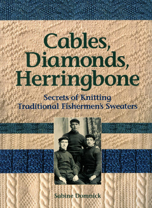 Cables, Diamonds, & Herringbone: Secrets of Knitting Traditional Fishermen's Sweaters,Used