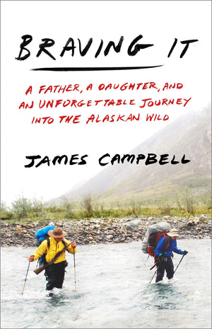 Braving It: A Father, a Daughter, and an Unforgettable Journey into the Alaskan Wild,Used