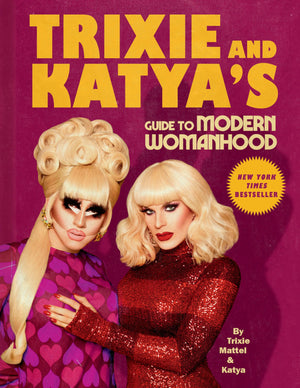 Trixie And Katya'S Guide To Modern Womanhood,New
