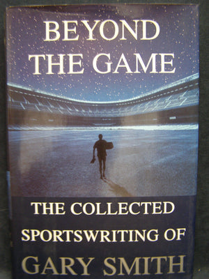 Beyond The Game: The Collected Sportswriting Of Gary Smith,New