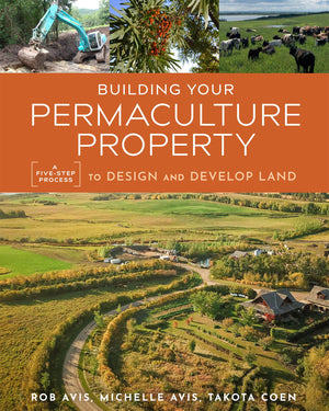 Building Your Permaculture Property: A FiveStep Process to Design and Develop Land (Mother Earth News Wiser Living Series),New
