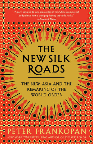 The New Silk Roads: The New Asia and the Remaking of the World Order,New
