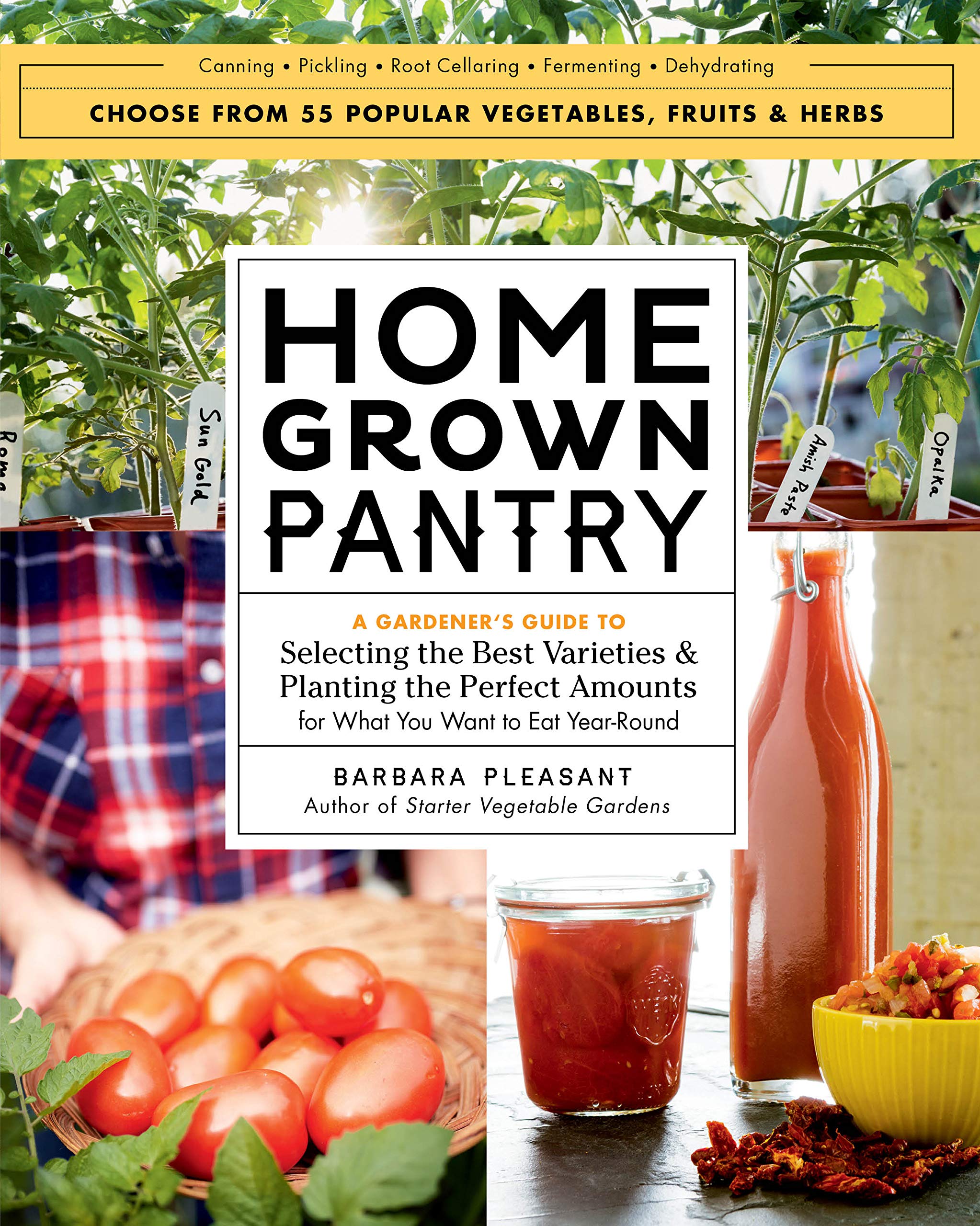 Homegrown Pantry: A Gardeners Guide to Selecting the Best Varieties & Planting the Perfect Amounts for What You Want to Eat Year,New