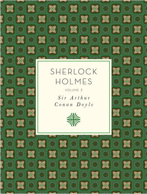 Sherlock Holmes, Volume 3 (Knickerbocker Classics)