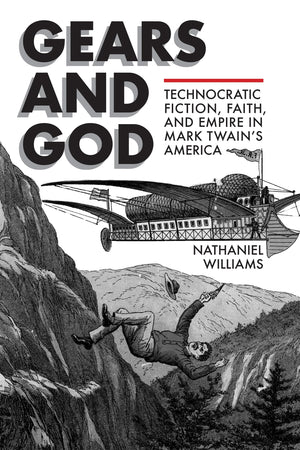 Gears And God: Technocratic Fiction, Faith, And Empire In Mark Twain'S America (Studies In American Literary Realism And Natural,Used