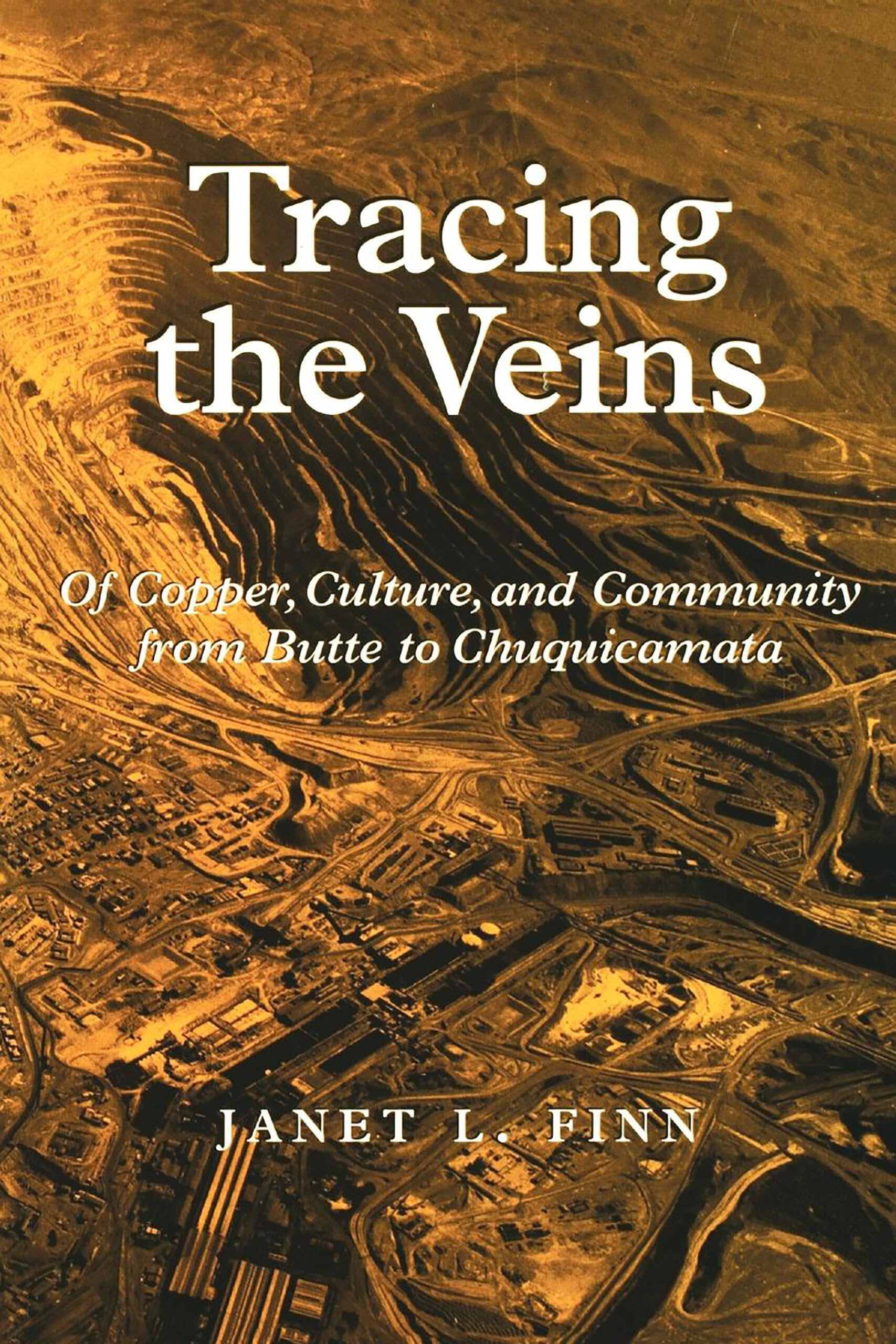 Tracing the Veins: Of Copper, Culture, and Community from Butte to Chuquicamata,Used