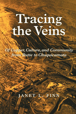 Tracing the Veins: Of Copper, Culture, and Community from Butte to Chuquicamata,Used