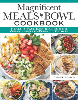 Magnificent Meals in a Bowl Cookbook: Healthy, Fast, Easy Recipes with VeganandKetoFriendly Choices (Fox Chapel Publishing) O,Used