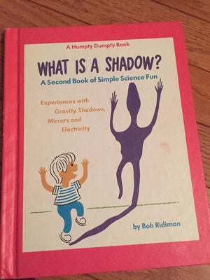 What is a shadow?: A second book of simple science fun: experiences with gravity, shadows, mirrors, and electricity (A Humpty Du,Used