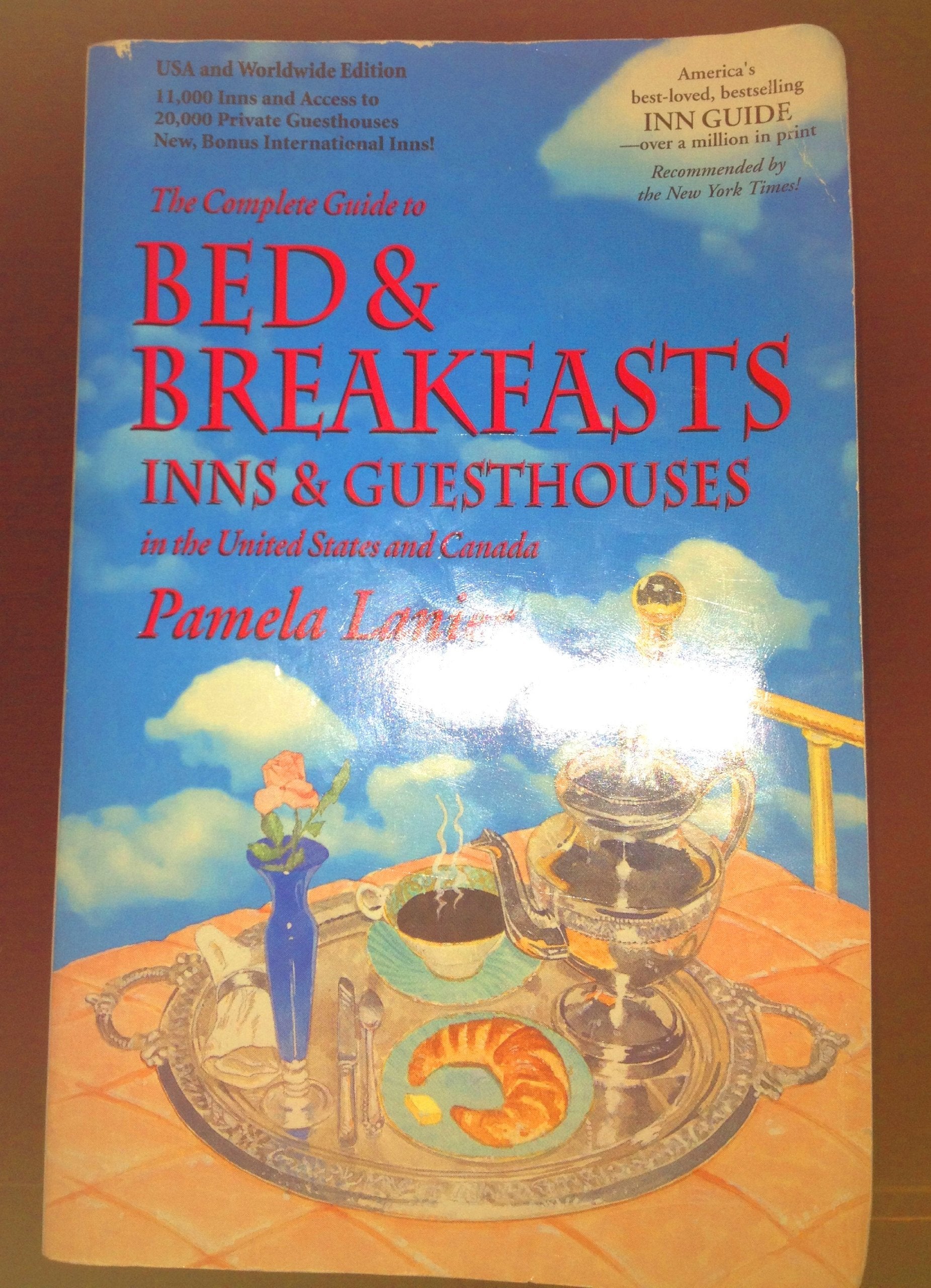 The Complete Guide to Bed & Breakfasts, Inns & Guesthouses in the United States, Canada, & Worldwide : In the Usa, Canada and Wo