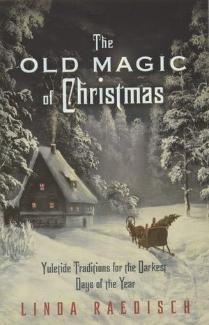 The Old Magic Of Christmas: Yuletide Traditions For The Darkest Days Of The Year,Used