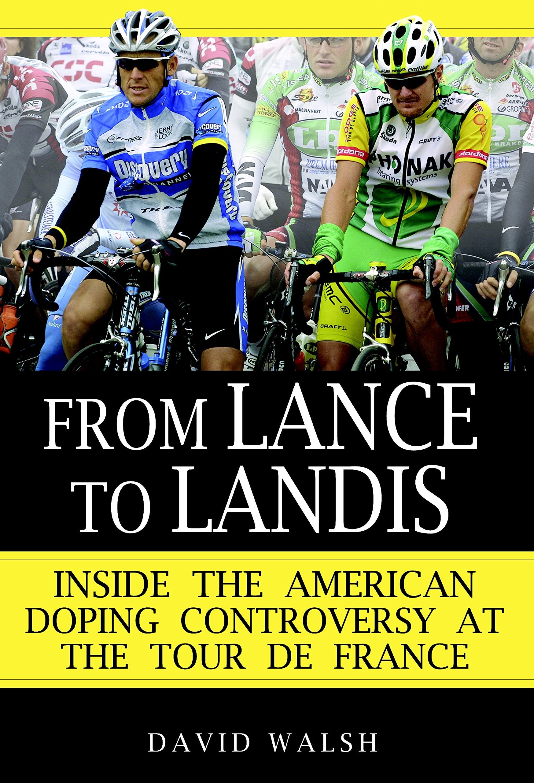 From Lance To Landis: Inside The American Doping Controversy At The Tour De France,New