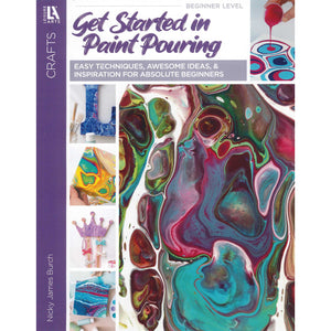 Get Started In Paint Pouring: Easy Techniques, Awesome Ideas, & Inspiration for the Absolute Beginners,Used