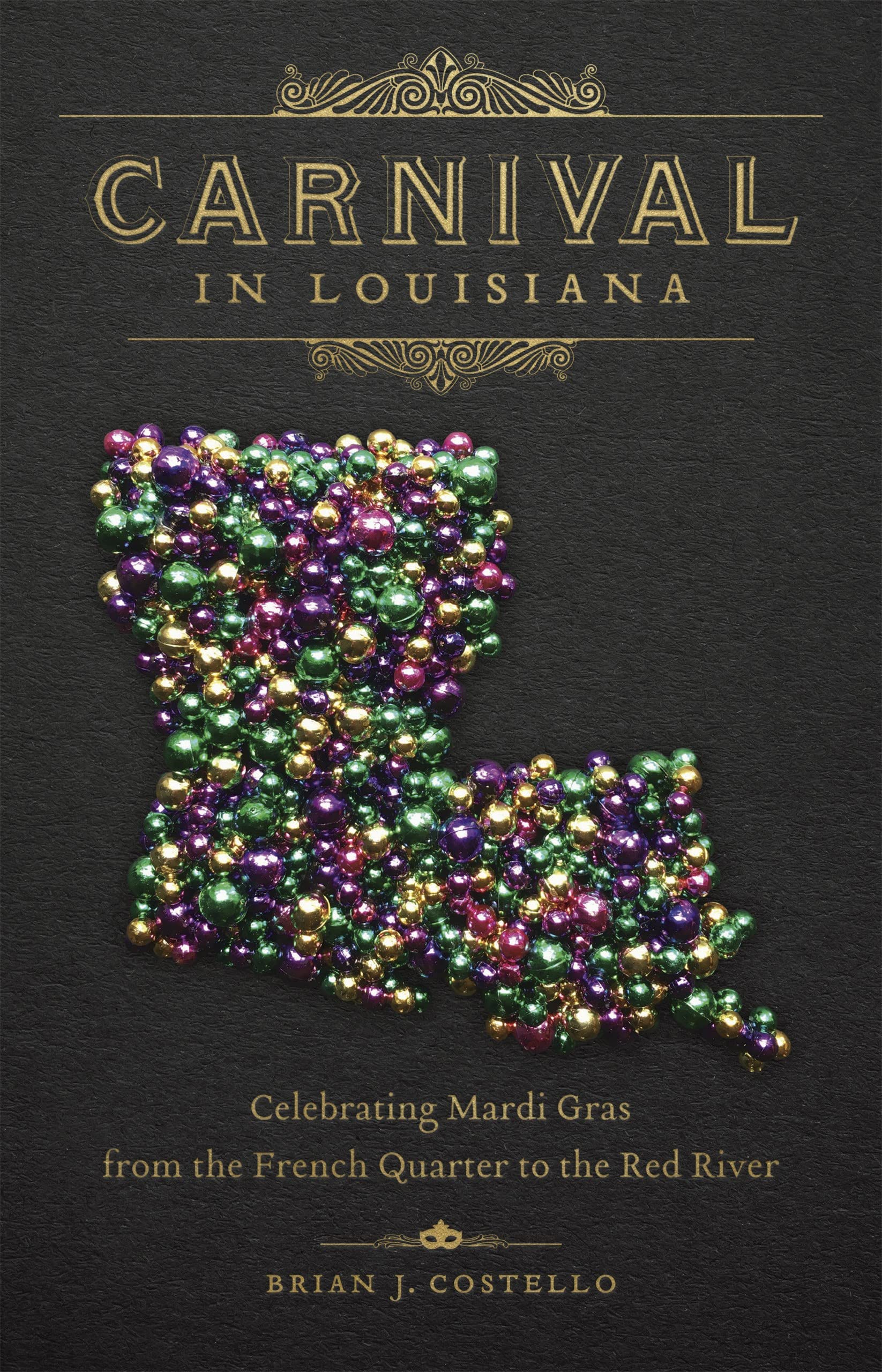Carnival In Louisiana: Celebrating Mardi Gras From The French Quarter To The Red River,Used